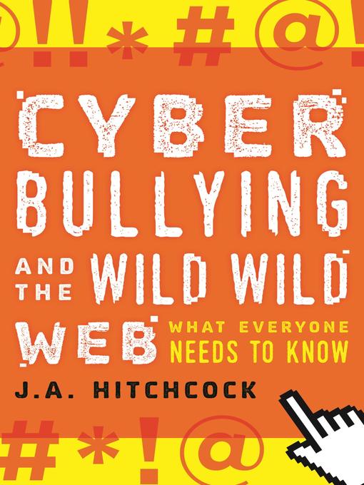 Title details for Cyberbullying and the Wild, Wild Web by J.A. Hitchcock - Available